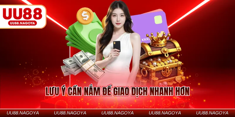 Lưu ý cần nắm để giao dịch nhanh hơn