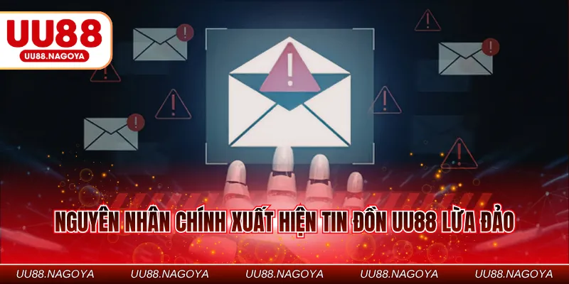 Nguyên nhân chính xuất hiện tin đồn UU88 lừa đảo