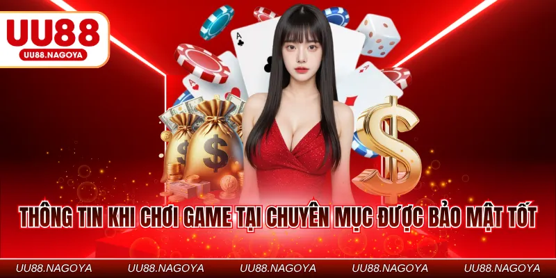 Thông tin khi chơi game tại chuyên mục được bảo mật tốt